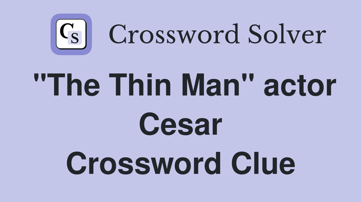 "The Thin Man" actor Cesar Crossword Clue Answers Crossword Solver